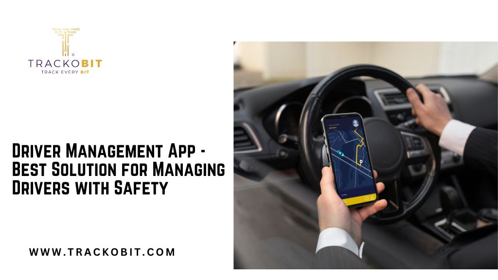 Driver Management App – Best Solution for Managing Drivers with Safety