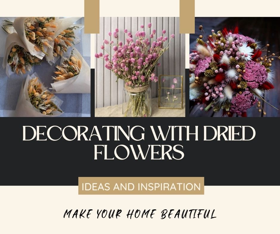 The Art of Decorating with Dried Flowers: Ideas and Inspiration