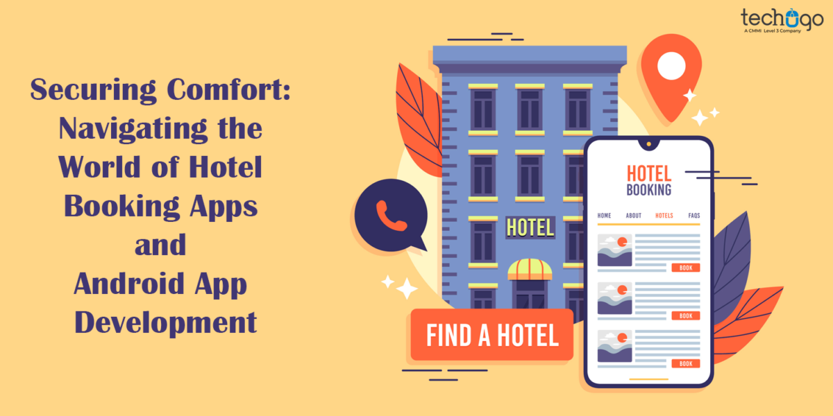 Securing Comfort: Navigating the World of Hotel Booking Apps and Android App Development