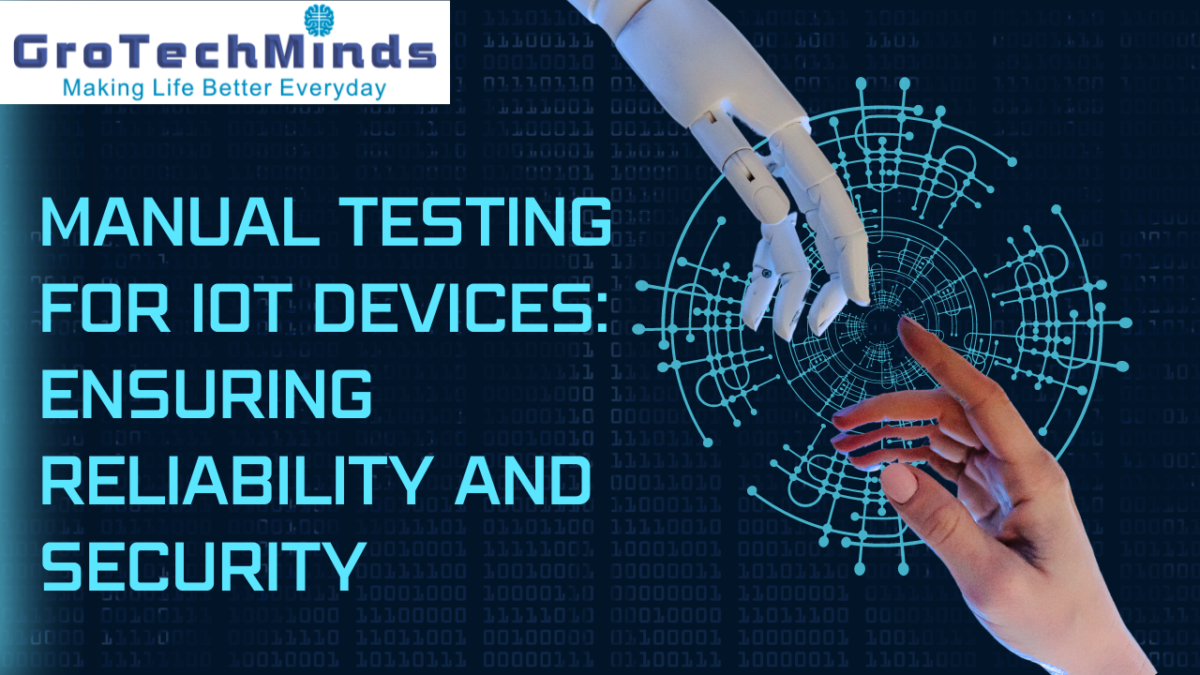 Manual Testing for IoT Devices: Ensuring Reliability and Security