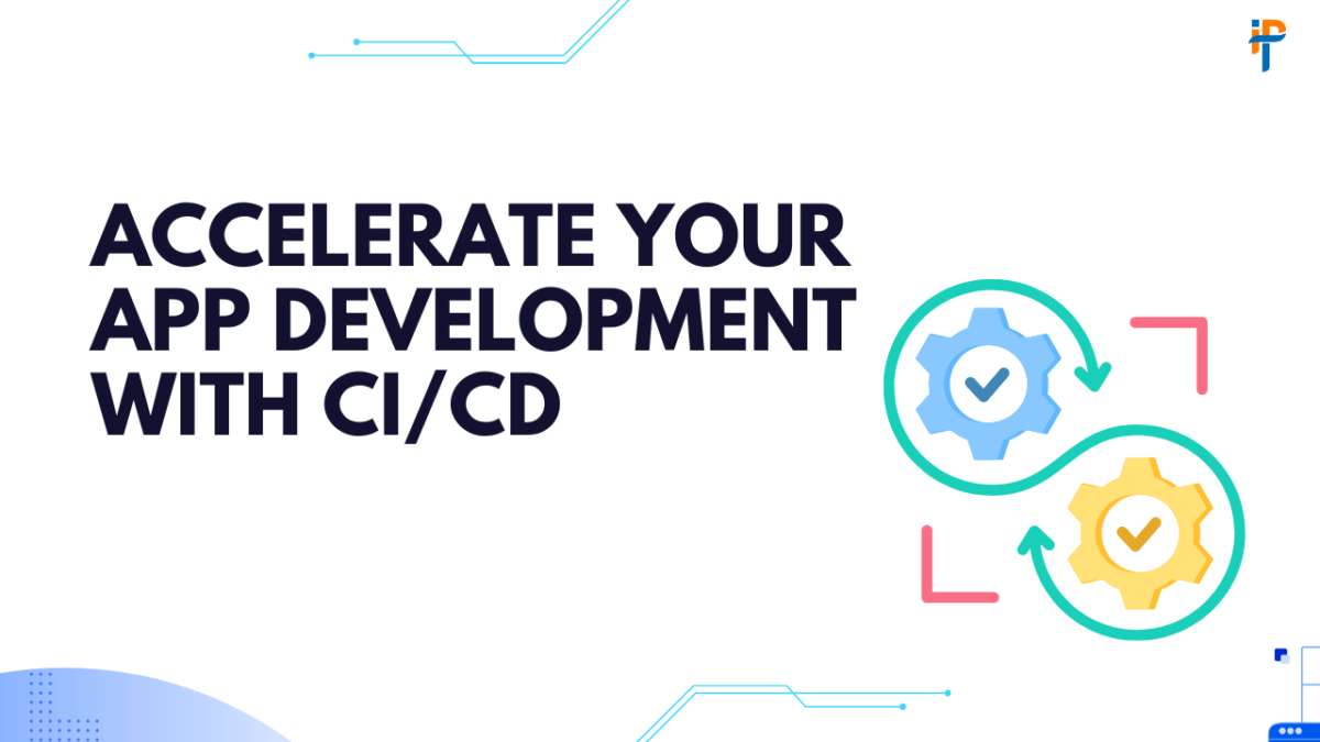 Accelerate Your App Development with CI/CD