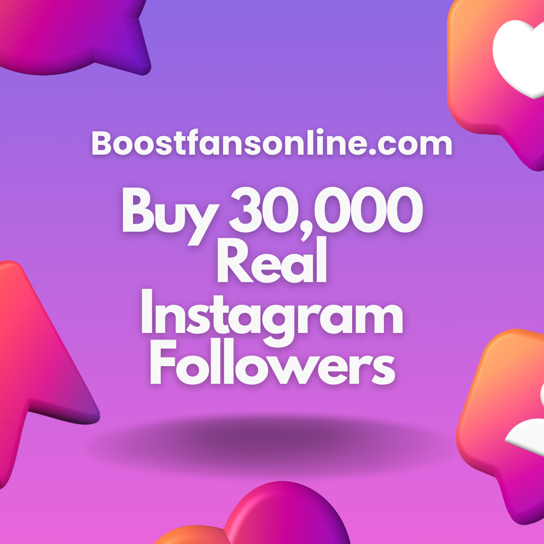Boost Your Instagram Presence: Buy 30,000 Real Instagram Followers from Boostfansonline